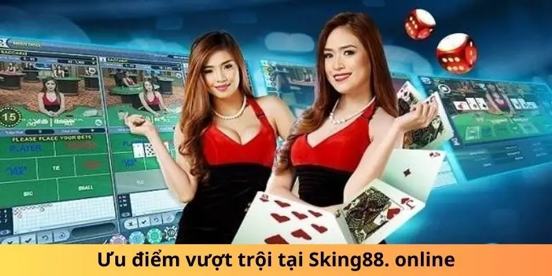 Sking88 - Nhà cái Sking88 casino 2024 - Tặng trải nghiệm 88k 2 sking88-uu-diem
